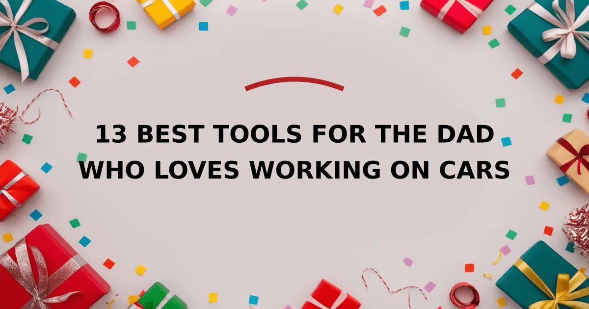 13 Best Tools for the Dad Who Loves Working on Cars